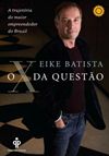 Leitura - O X da Questão - A Trajetória do Maior Empreendedor do Brasil - Batista Eike